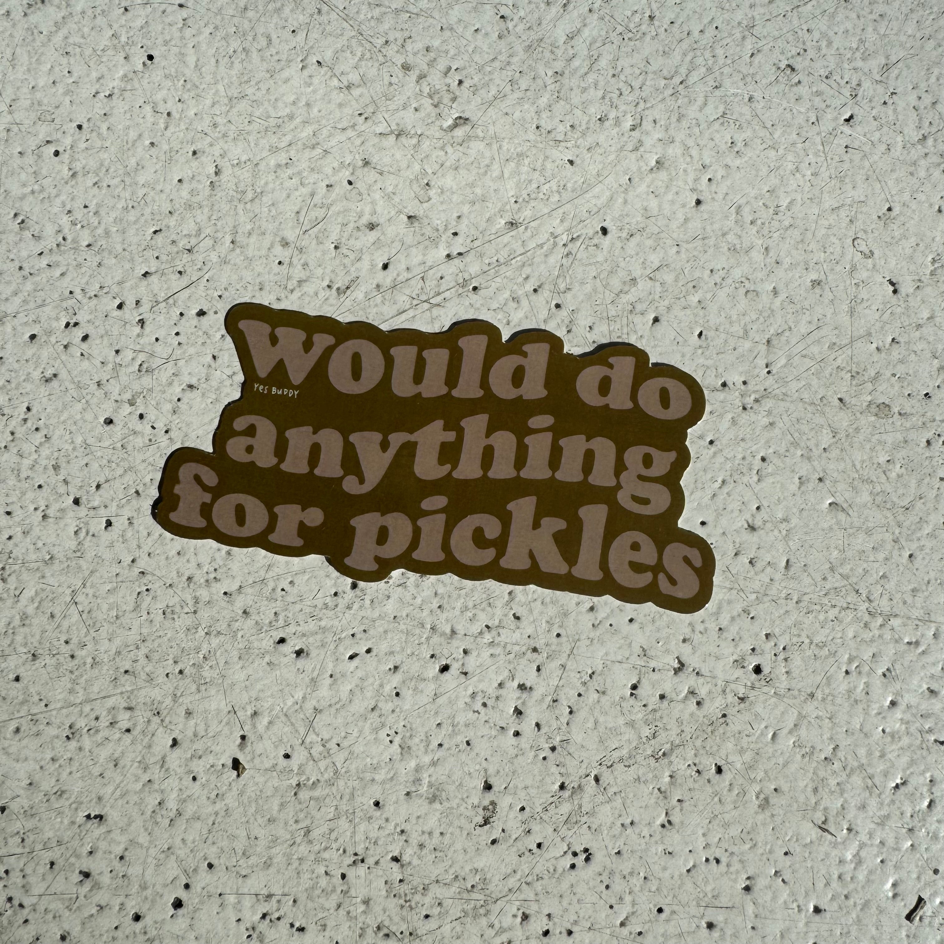 Would do anything for pickles sticker