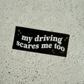 My driving scares me too sticker