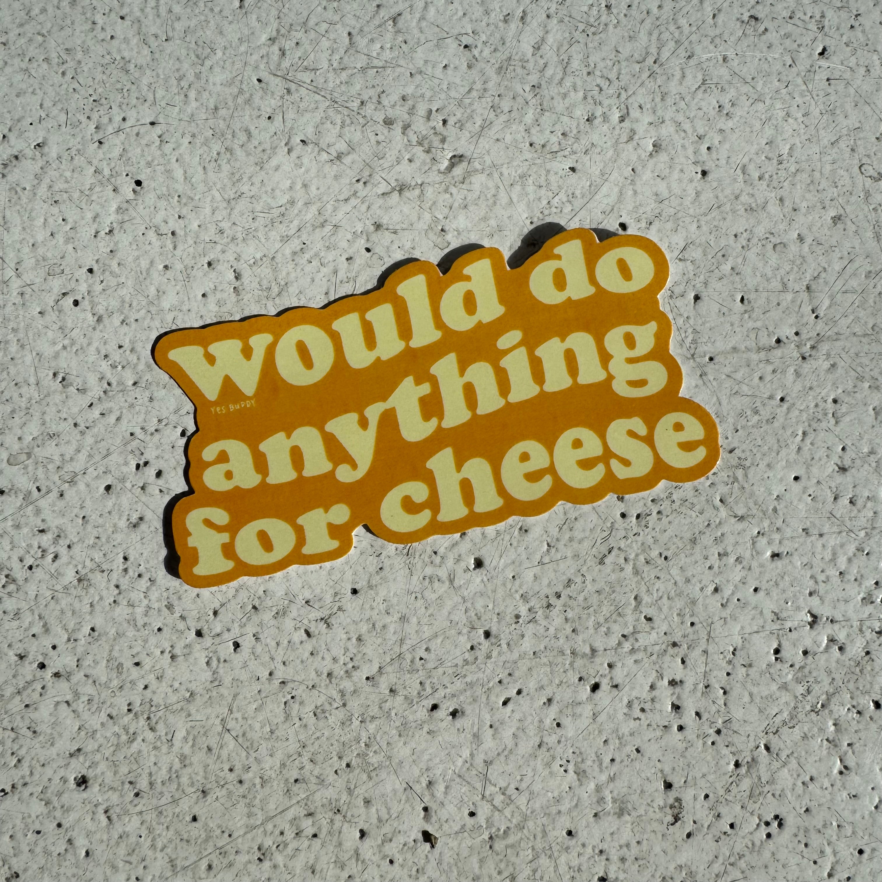 Would do anything for cheese sticker