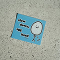 Slow down, egg head sticker