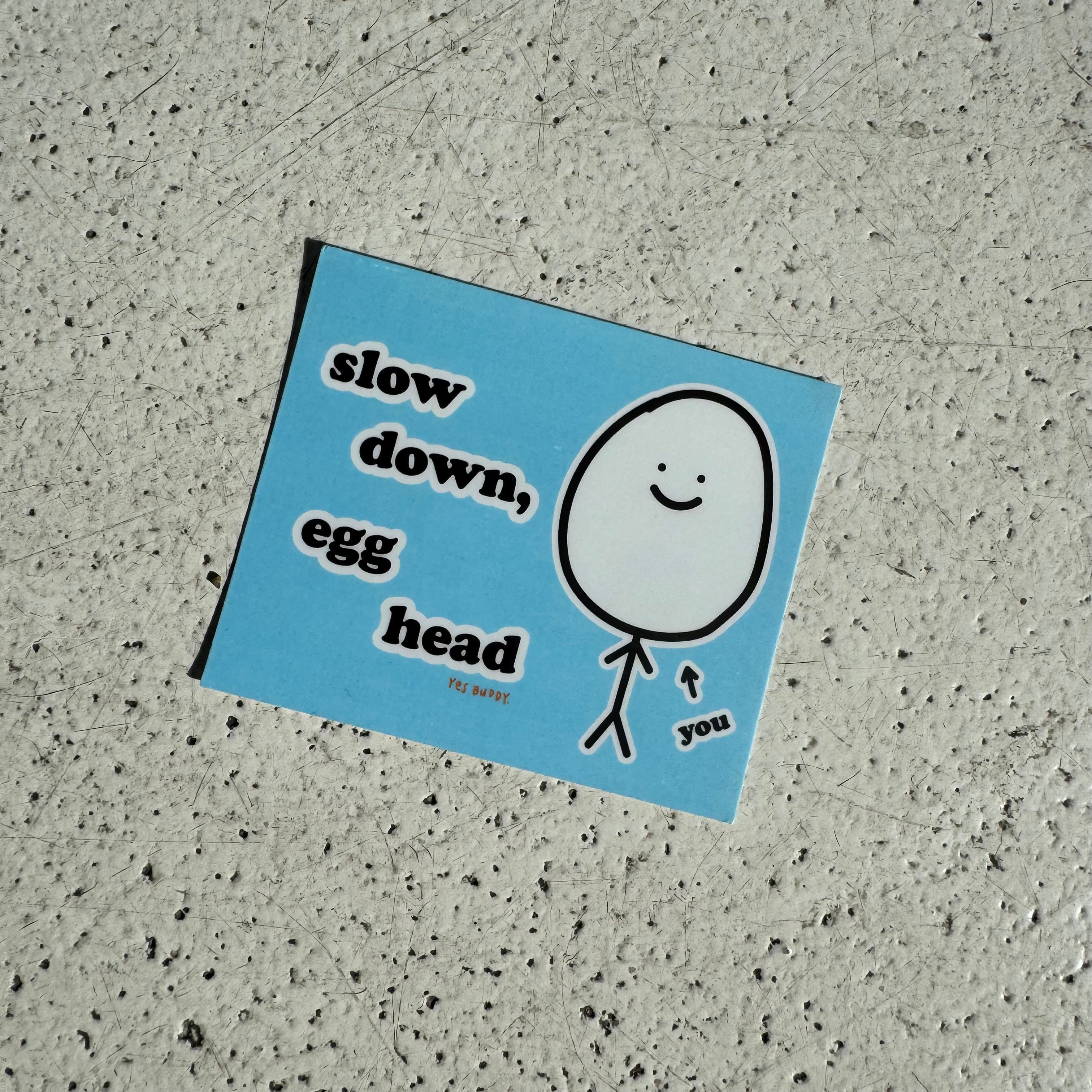 Slow down, egg head sticker