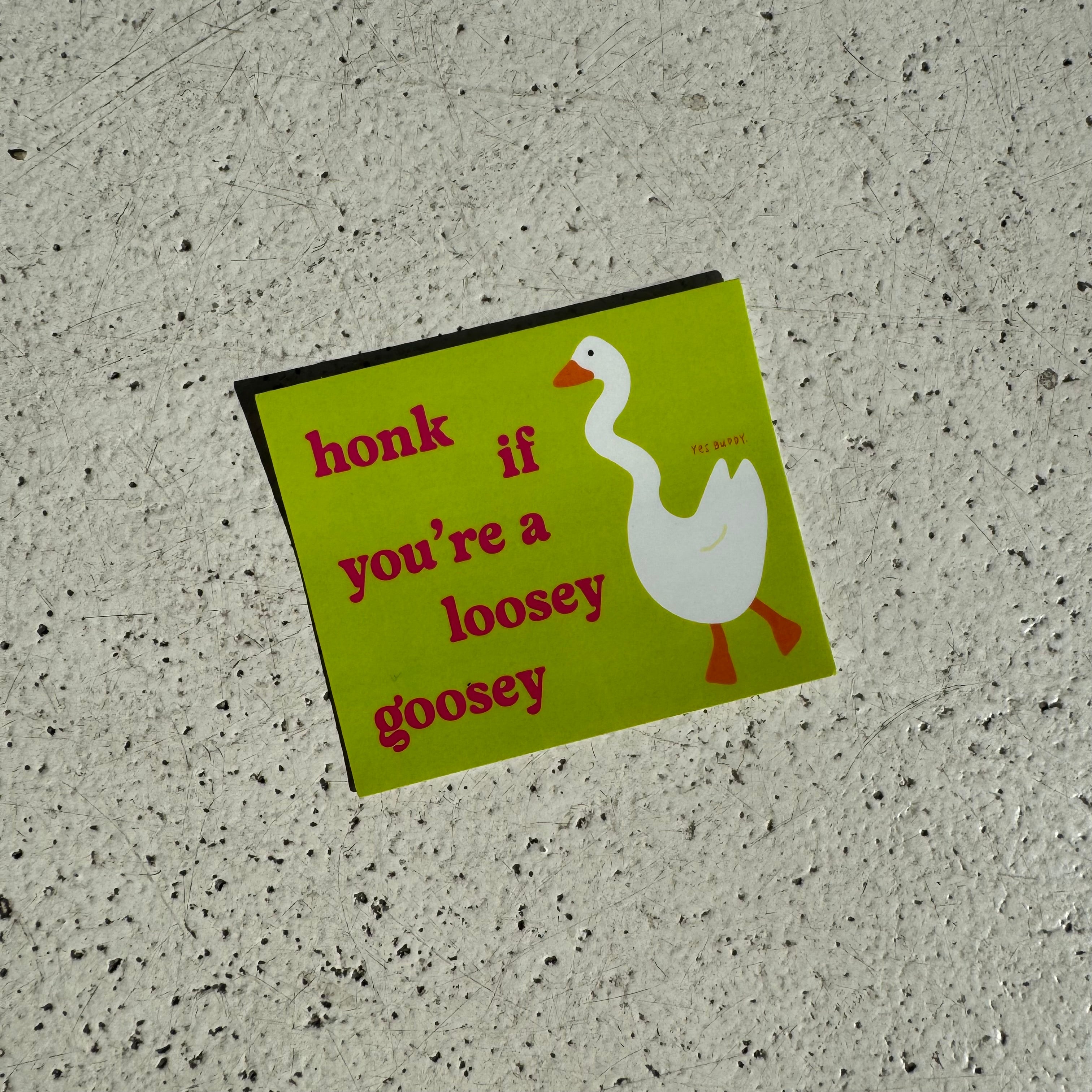 Honk if you’re a loosey goosey sticker