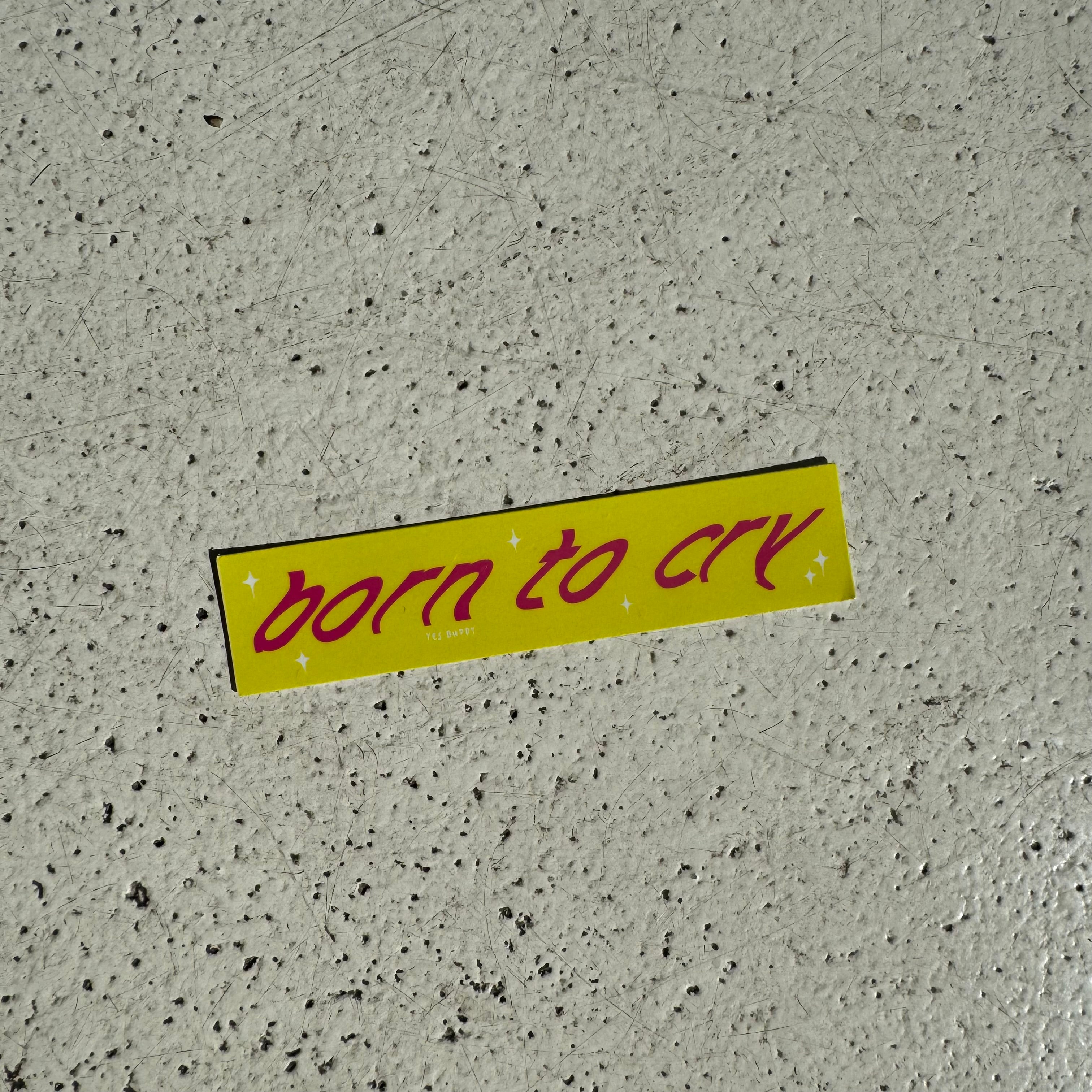 Born to cry sticker