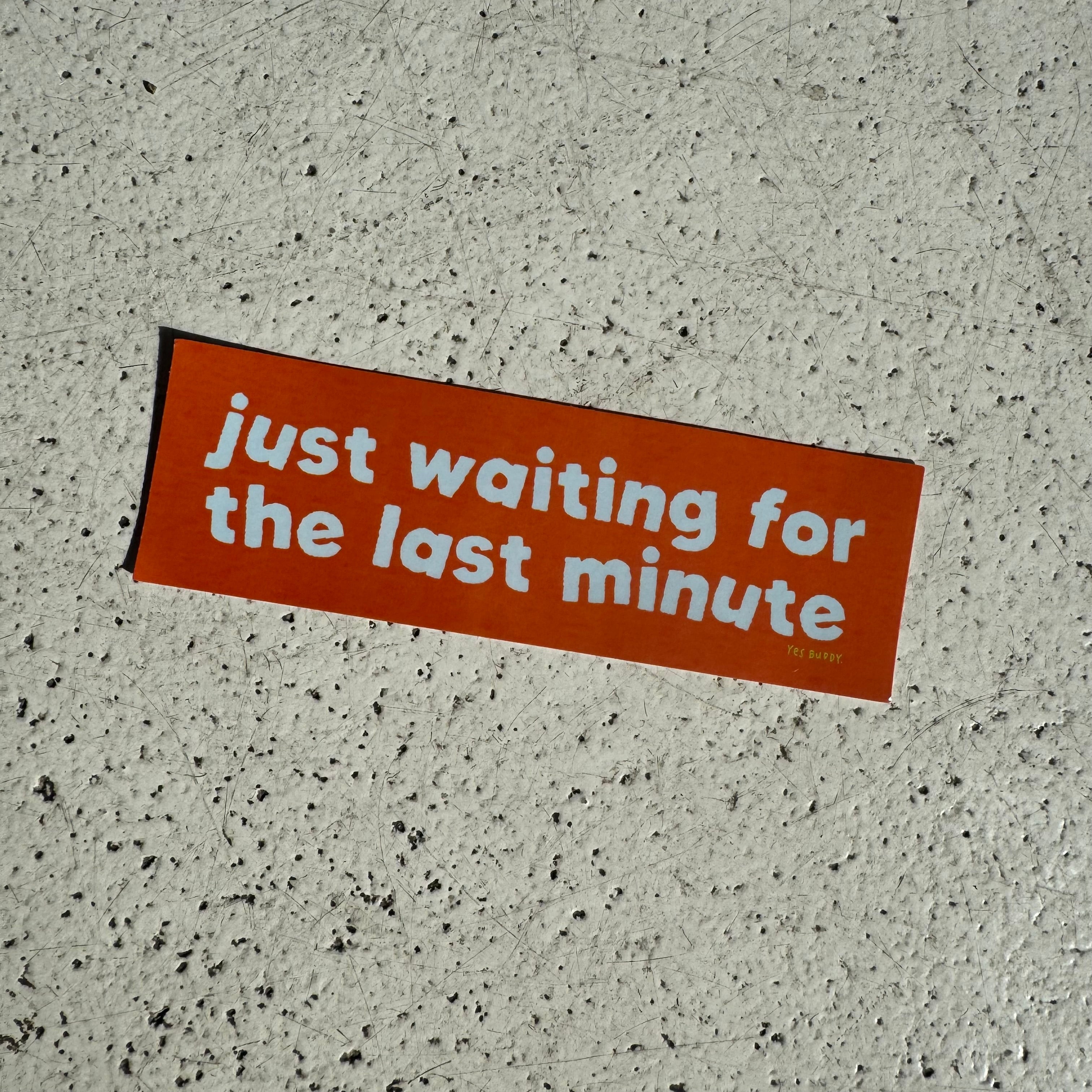 Just waiting for the last minute sticker