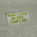 When I close my eyes… sticker
