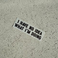 No idea what I’m doing sticker