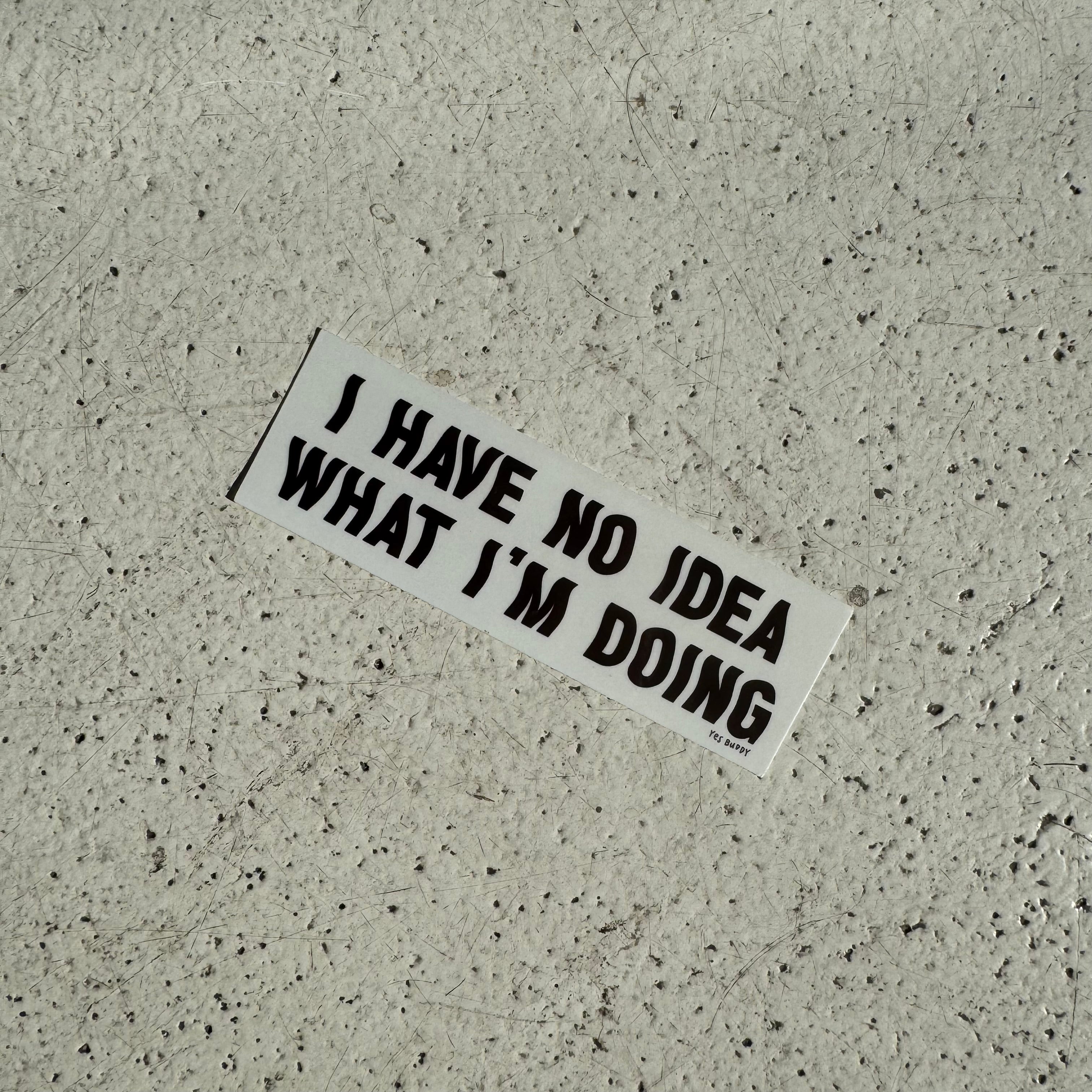 No idea what I’m doing sticker