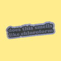 does this smells like chloroform sticker