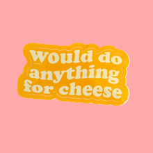 Load image into Gallery viewer, would do anything for cheese sticker
