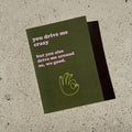 You drive me crazy card